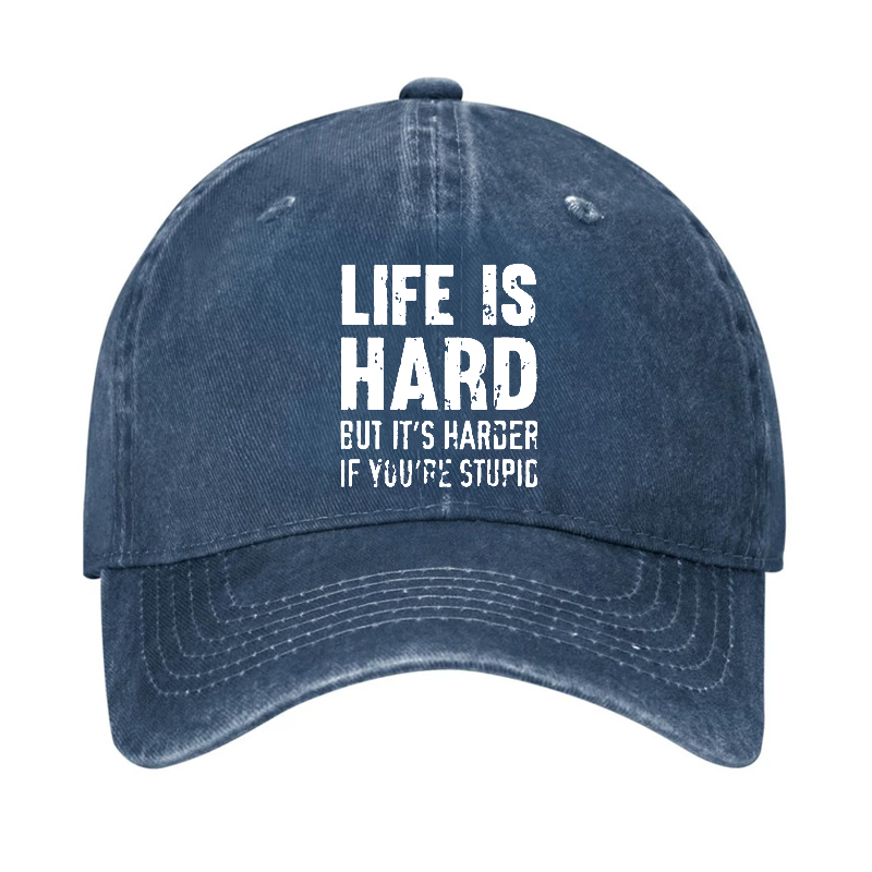 LIFE IS HARD BUT IT'S HARDER IF YOU'RE STUPID Hat