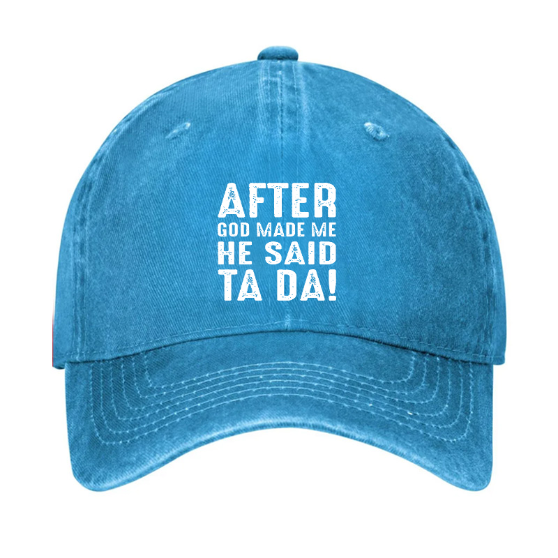 After God Made Me He Said Ta Da Hat