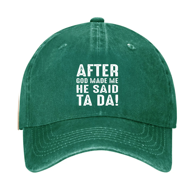After God Made Me He Said Ta Da Hat