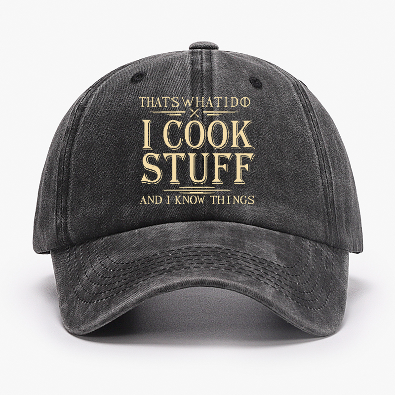 That's What I Do I Cook Stuff And I Know Things Hat