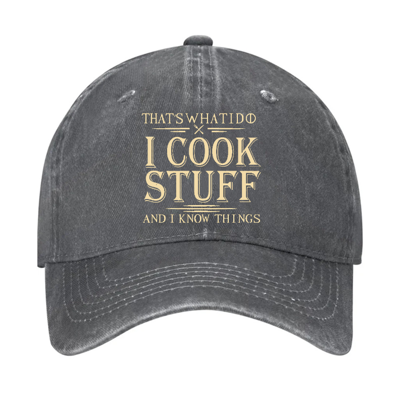 That's What I Do I Cook Stuff And I Know Things Hat