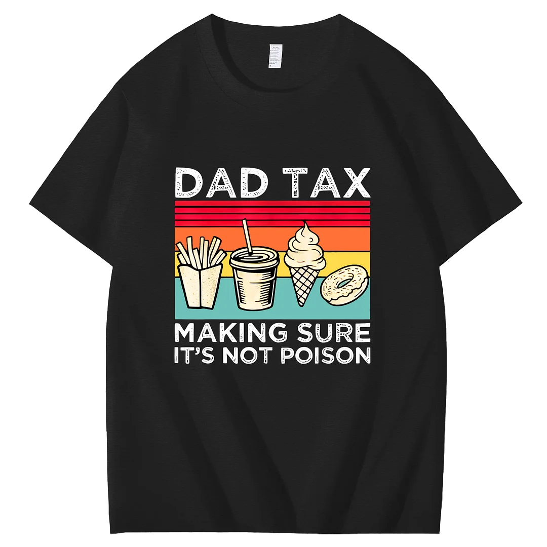 Dad Tax Making Sure It's Not Poison Funny Art Pattern Print T-Shirt