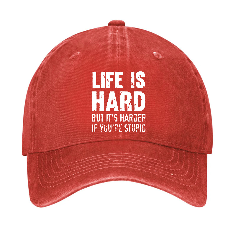 LIFE IS HARD BUT IT'S HARDER IF YOU'RE STUPID Hat