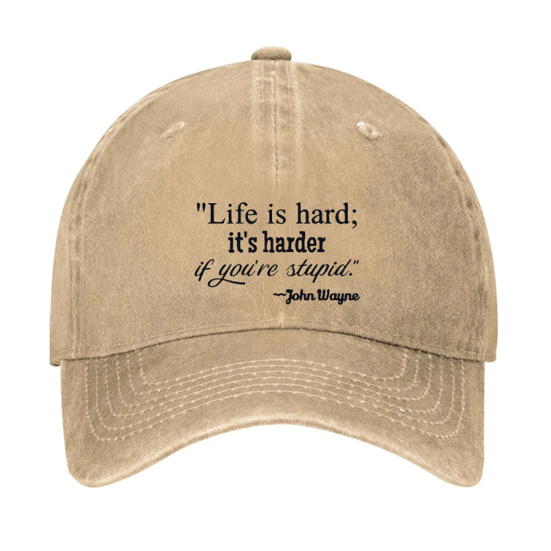 Life Is Hard If It's Harder If You're Stupid Hat