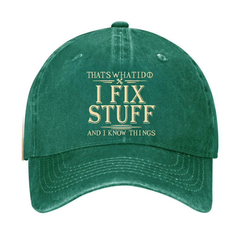 That's What I Do I Fix Stuff And I Know Things Hat
