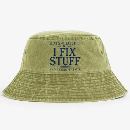 That's What I Do I Fix Stuff And I Know Things Bucket Hat