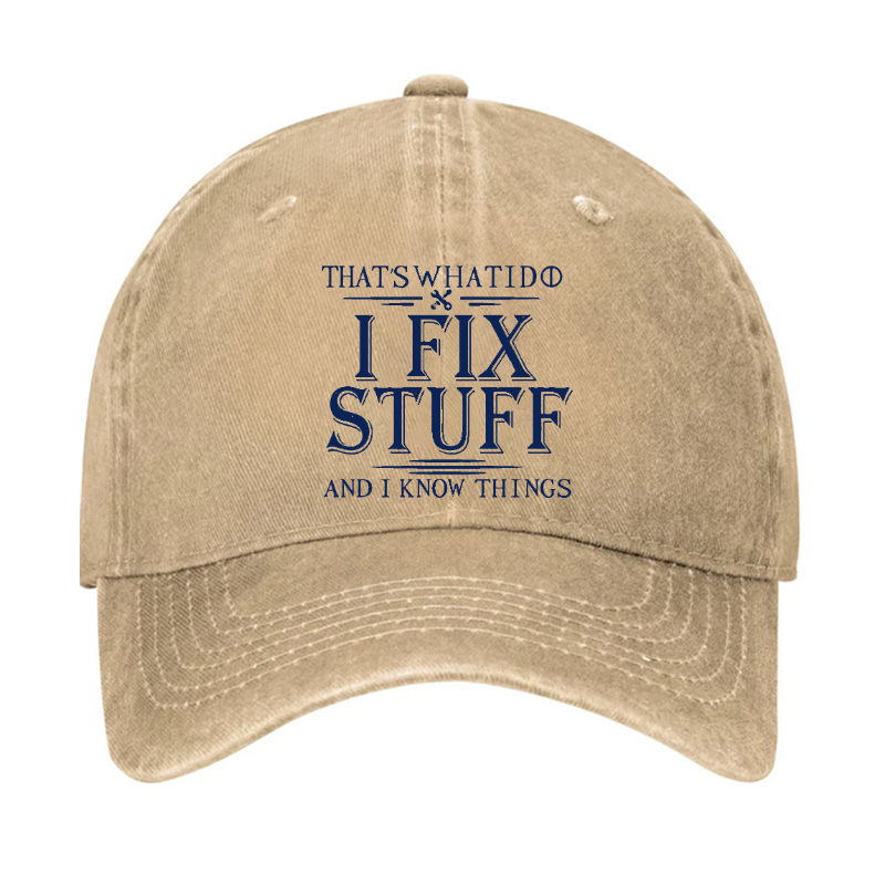 That's What I Do I Fix Stuff And I Know Things Hat