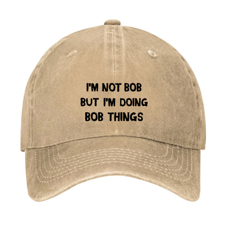 I'm Not Bob But I'm Doing Bob Things Hat