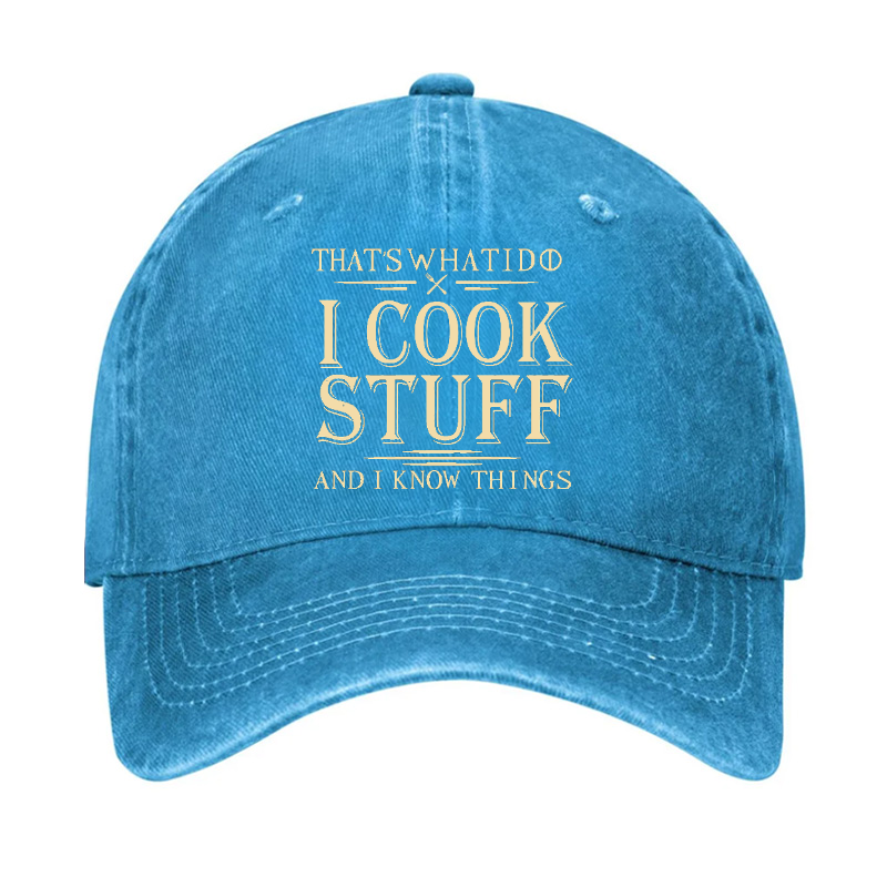 That's What I Do I Cook Stuff And I Know Things Hat