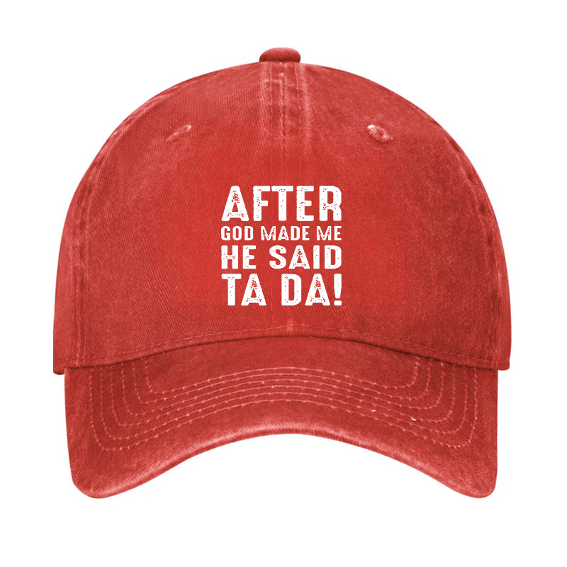 After God Made Me He Said Ta Da Hat