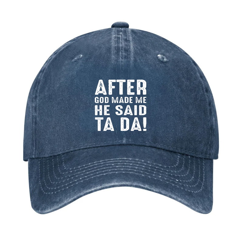 After God Made Me He Said Ta Da Hat