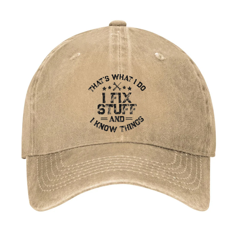 That's What I Do I Fix Stuff And I Know Things Men Hat