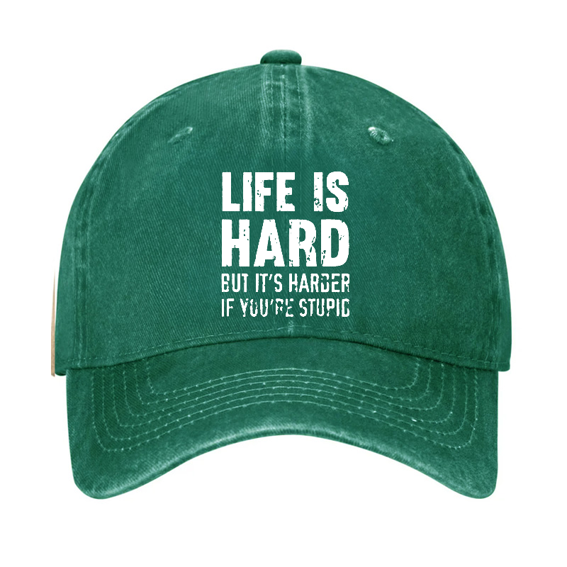 LIFE IS HARD BUT IT'S HARDER IF YOU'RE STUPID Hat