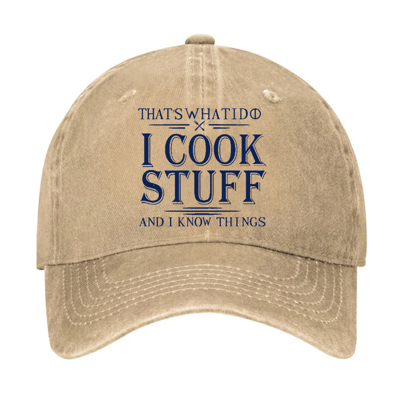 That's What I Do I Cook Stuff And I Know Things Hat