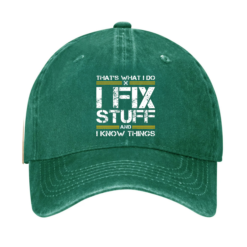 THAT'S WHAT I DO I FIX STUFF AND I KNOW THINGS Hat