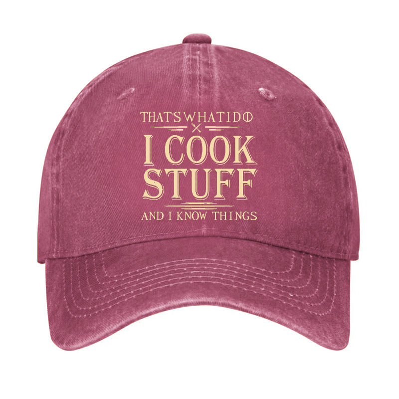 That's What I Do I Cook Stuff And I Know Things Hat