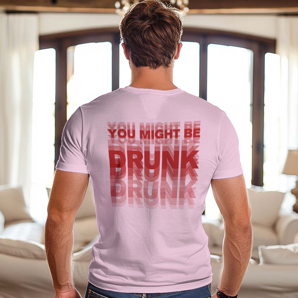 Printed On Back You Might Be Drunk Shirt Funny Drinking Humor Unisex T-Shirt Gift - MyFaceSocksUK