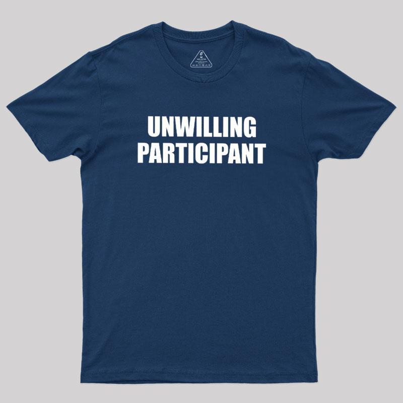Unwilling Participant Geek T-Shirt - MyFaceSocks