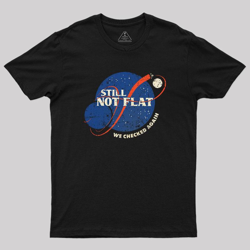 Still Not Flat Geek T-Shirt - MyFaceSocks
