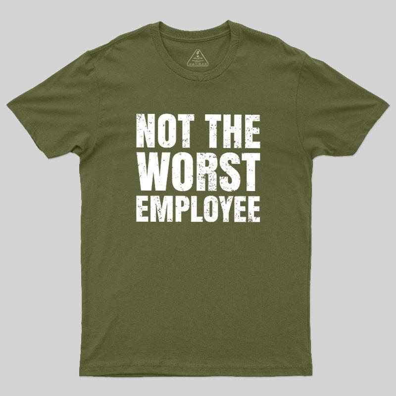 Not The Worst Employee Geek T-Shirt - MyFaceSocks