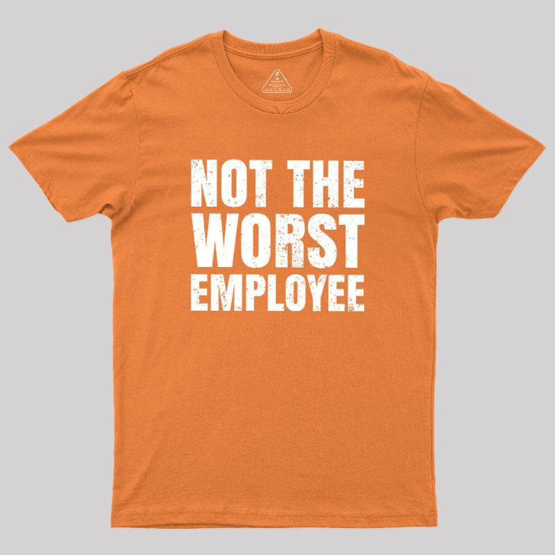 Not The Worst Employee Geek T-Shirt - MyFaceSocks