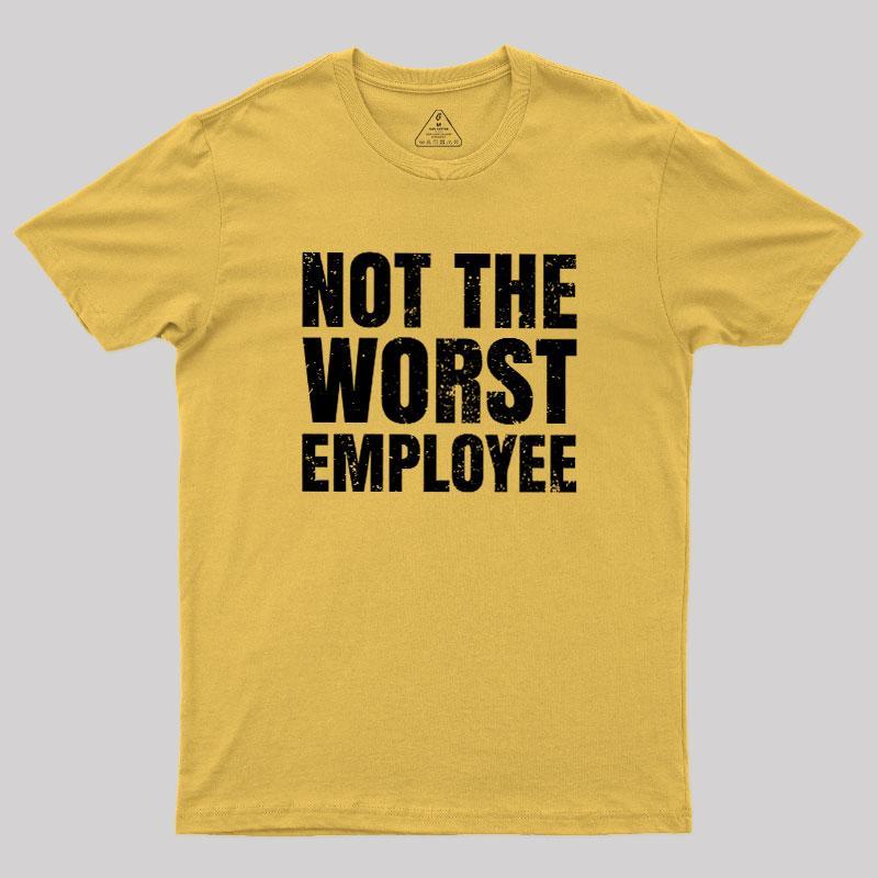 Not The Worst Employee Geek T-Shirt - MyFaceSocks