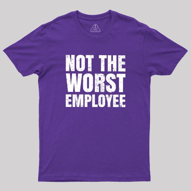 Not The Worst Employee Geek T-Shirt - MyFaceSocks