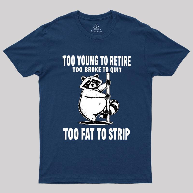 Too Fat To Strip Geek T-Shirt - MyFaceSocks