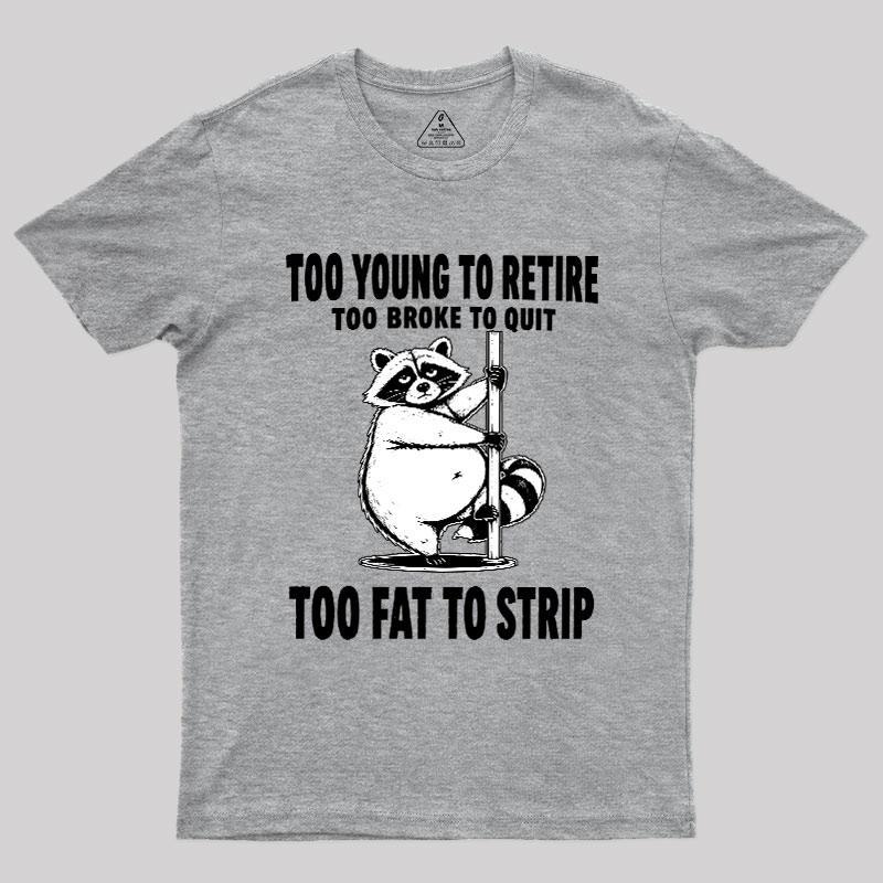 Too Fat To Strip Geek T-Shirt - MyFaceSocks