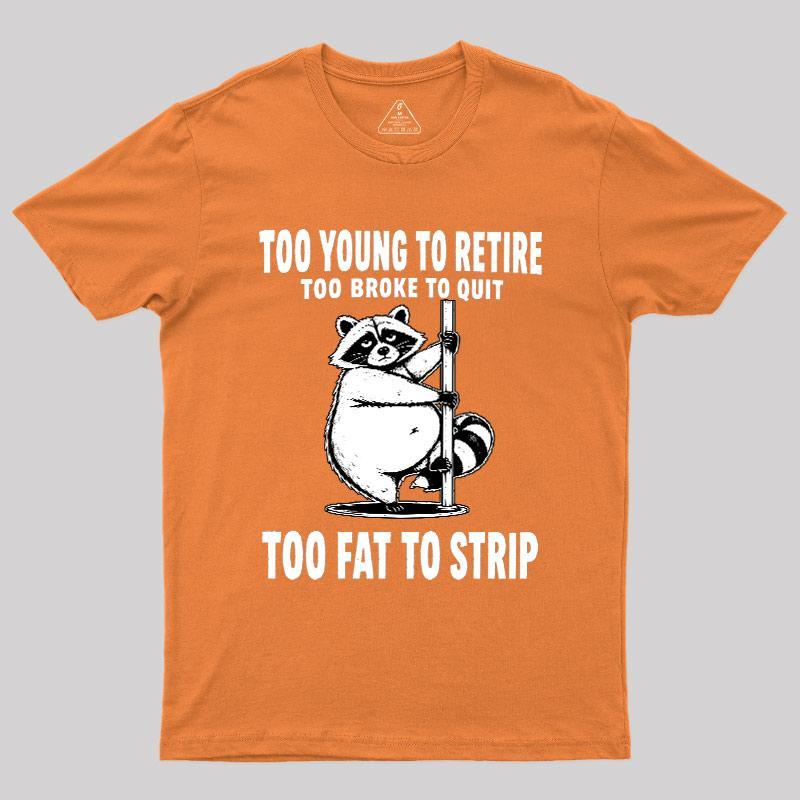 Too Fat To Strip Geek T-Shirt - MyFaceSocks