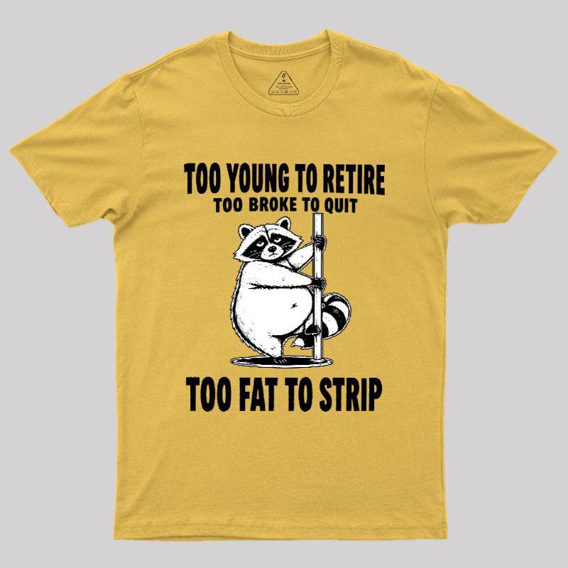 Too Fat To Strip Geek T-Shirt - MyFaceSocks