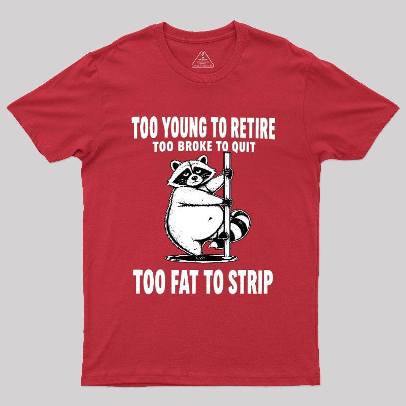 Too Fat To Strip Geek T-Shirt - MyFaceSocks