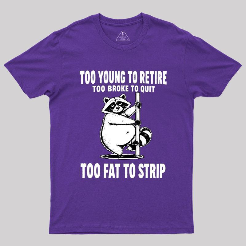 Too Fat To Strip Geek T-Shirt - MyFaceSocks