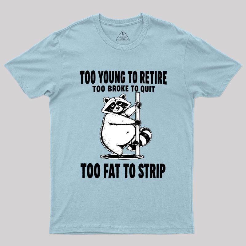 Too Fat To Strip Geek T-Shirt - MyFaceSocks