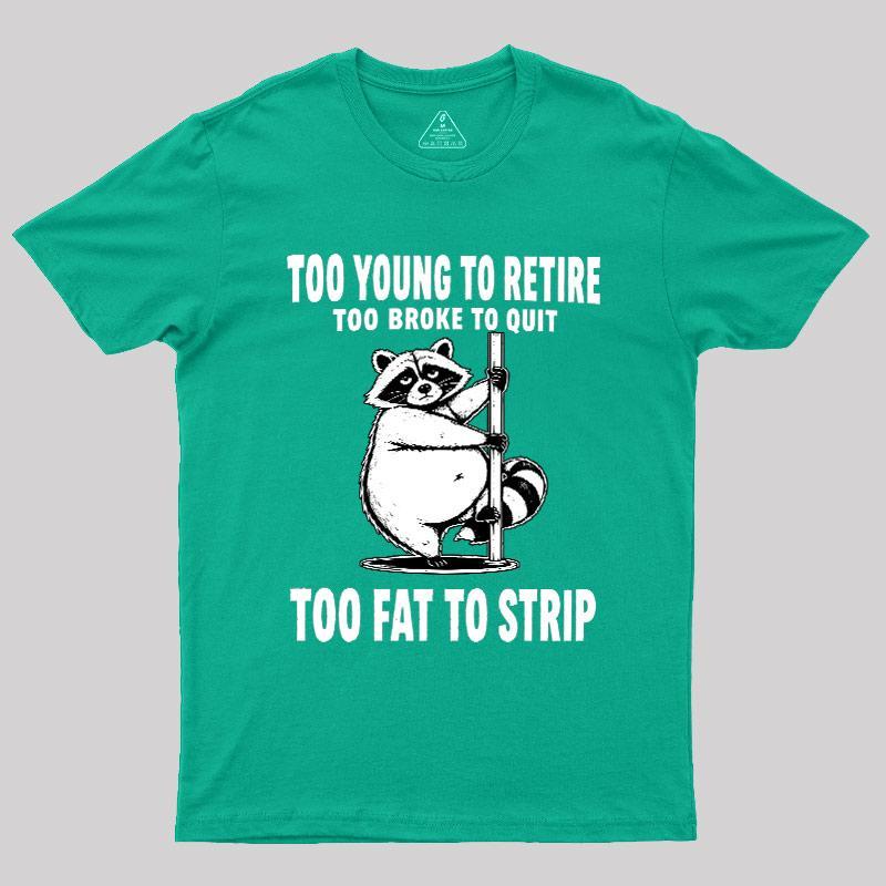 Too Fat To Strip Geek T-Shirt - MyFaceSocks