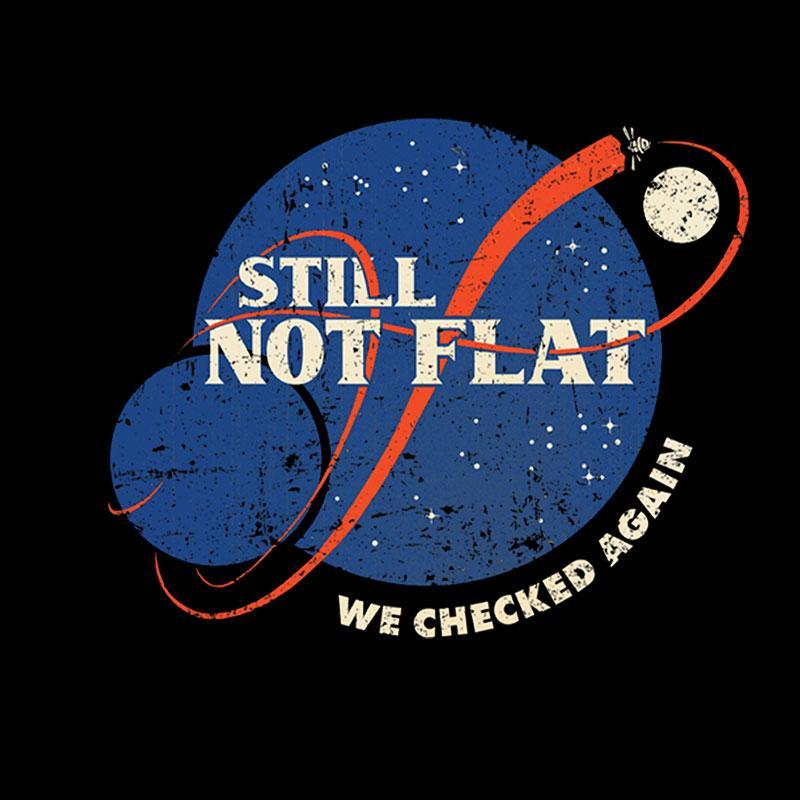 Still Not Flat Geek T-Shirt - MyFaceSocks