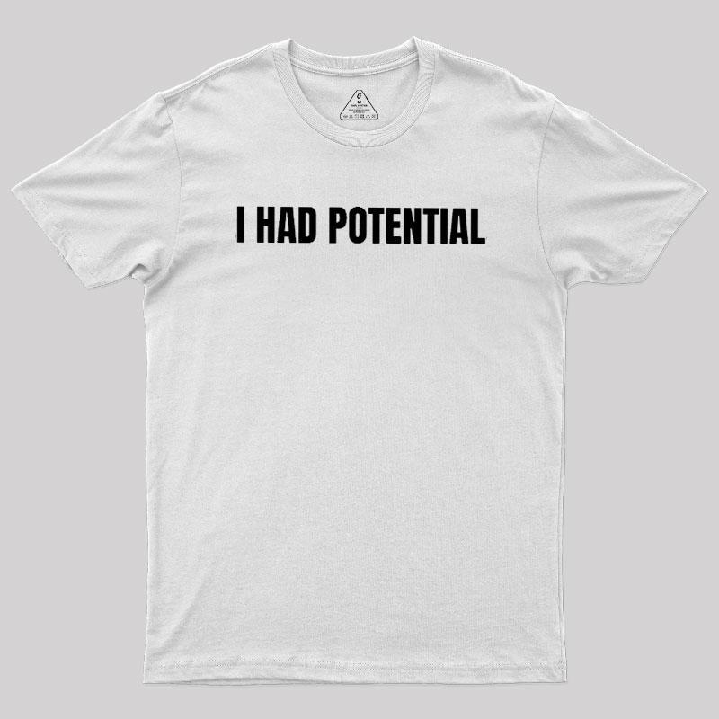 I Had Potential Geek T-Shirt - MyFaceSocks