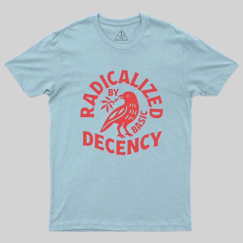 Radicalized By Basic Decency Geek T-Shirt - MyFaceSocks