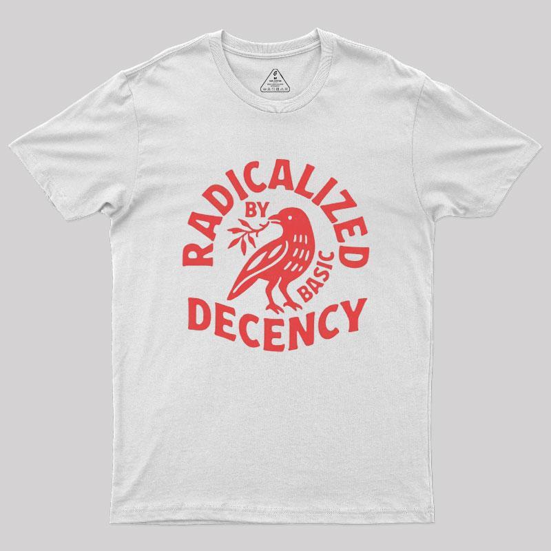 Radicalized By Basic Decency Geek T-Shirt - MyFaceSocks