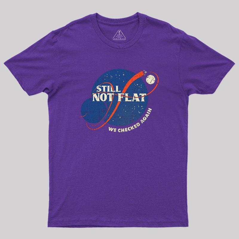 Still Not Flat Geek T-Shirt - MyFaceSocks