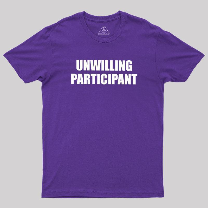 Unwilling Participant Geek T-Shirt - MyFaceSocks