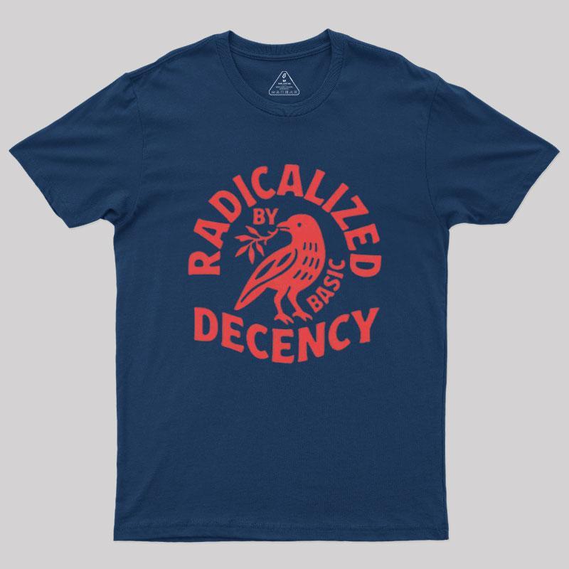 Radicalized By Basic Decency Geek T-Shirt - MyFaceSocks