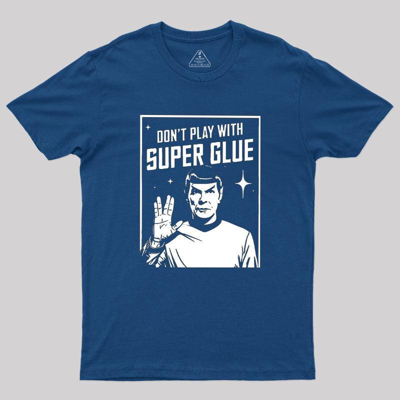 Don't Play With Superglue Geek T-Shirt - MyFaceSocks