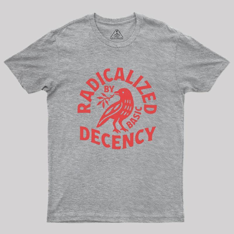 Radicalized By Basic Decency Geek T-Shirt - MyFaceSocks