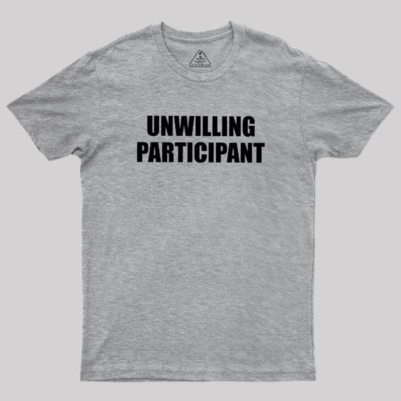 Unwilling Participant Geek T-Shirt - MyFaceSocks