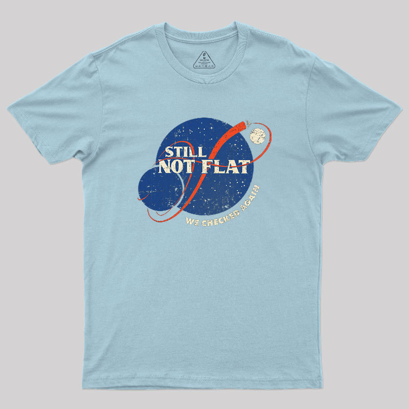 Still Not Flat Geek T-Shirt - MyFaceSocks