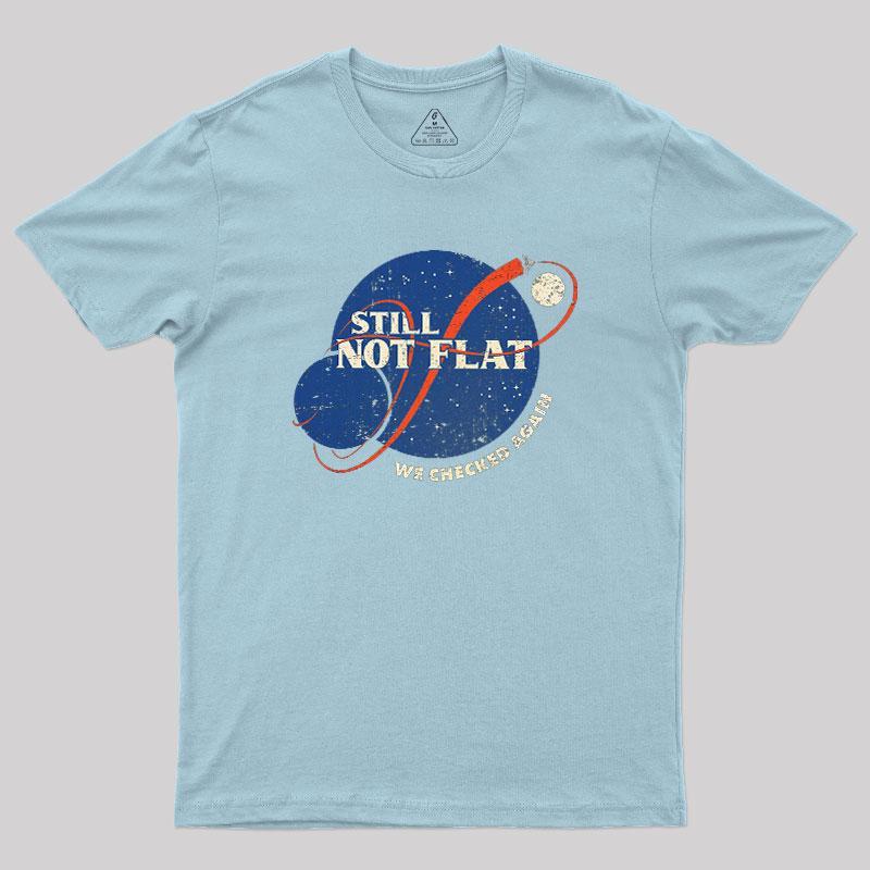 Still Not Flat Geek T-Shirt - MyFaceSocks