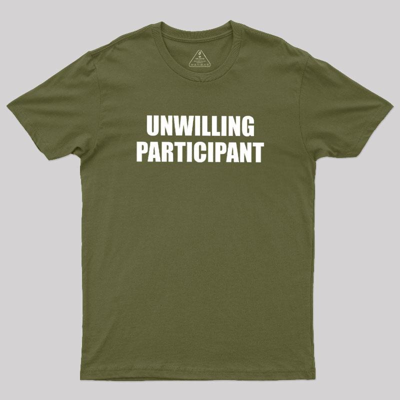 Unwilling Participant Geek T-Shirt - MyFaceSocks