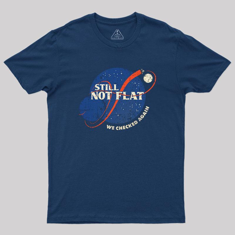 Still Not Flat Geek T-Shirt - MyFaceSocks