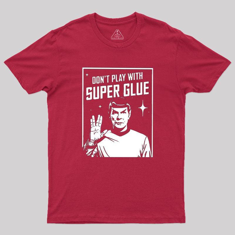 Don't Play With Superglue Geek T-Shirt - MyFaceSocks